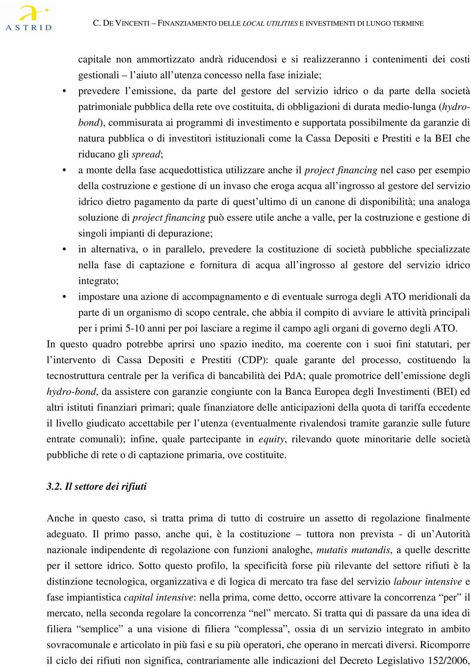 possibilmente da garanzie di natura pubblica o di investitori istituzionali come la Cassa Depositi e Prestiti e la BEI che riducano gli spread; a monte della fase acquedottistica utilizzare anche il