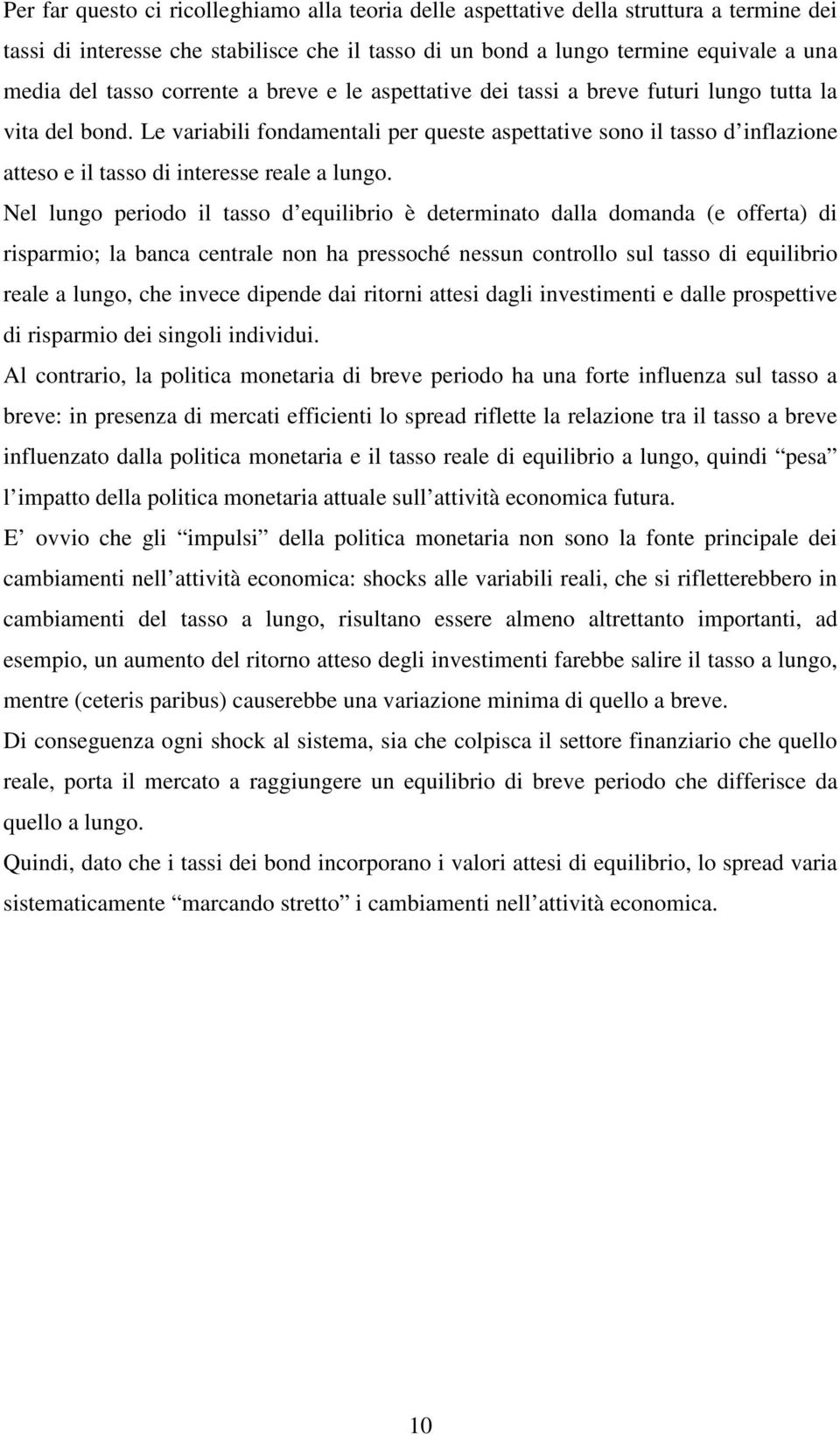 Nel lungo periodo il asso d equilibrio è deerminao dalla domanda (e offera) di risparmio; la banca cenrale non ha pressoché nessun conrollo sul asso di equilibrio reale a lungo, che invece dipende