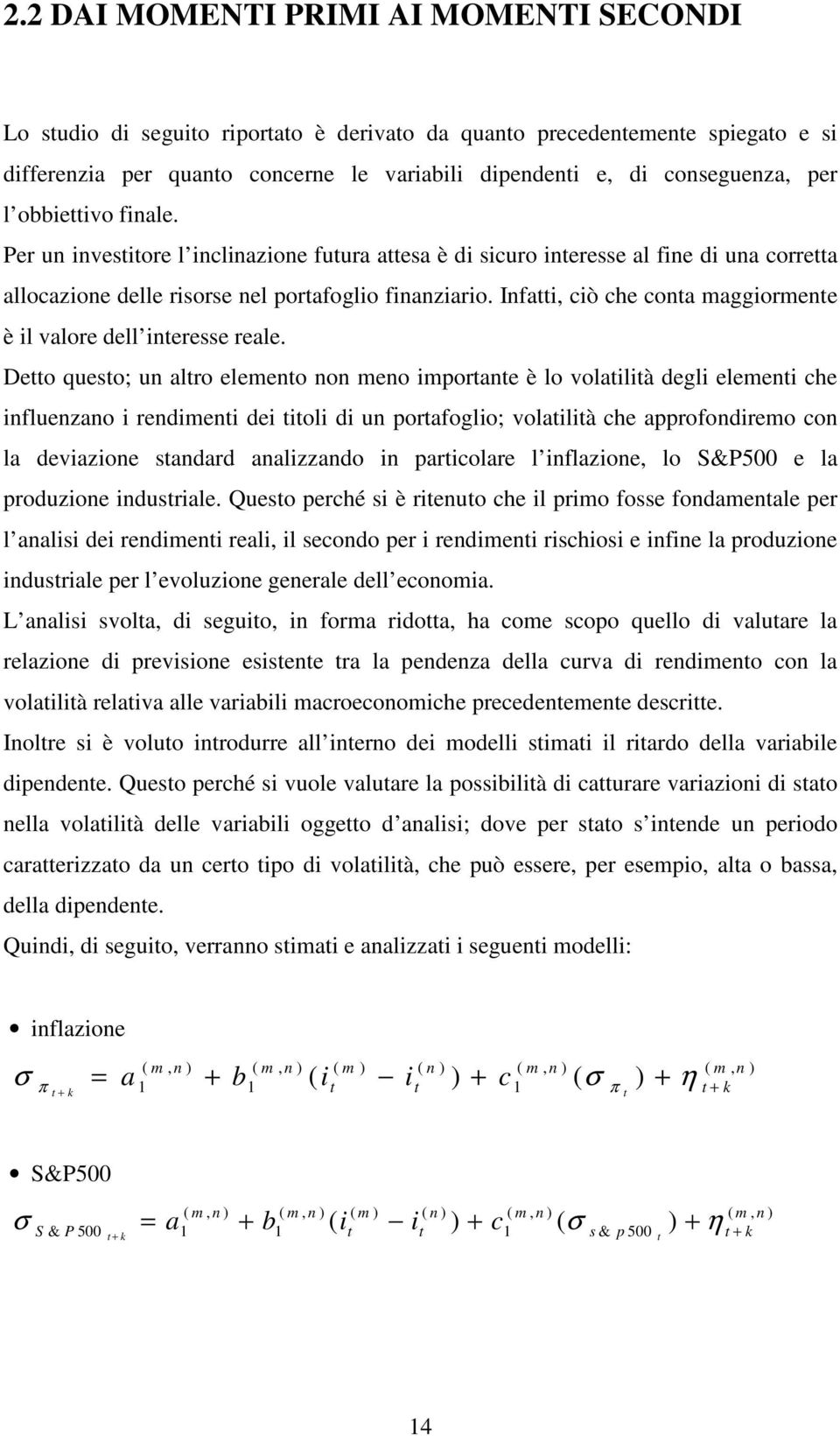 Infai, ciò che cona maggiormene è il valore dell ineresse reale.