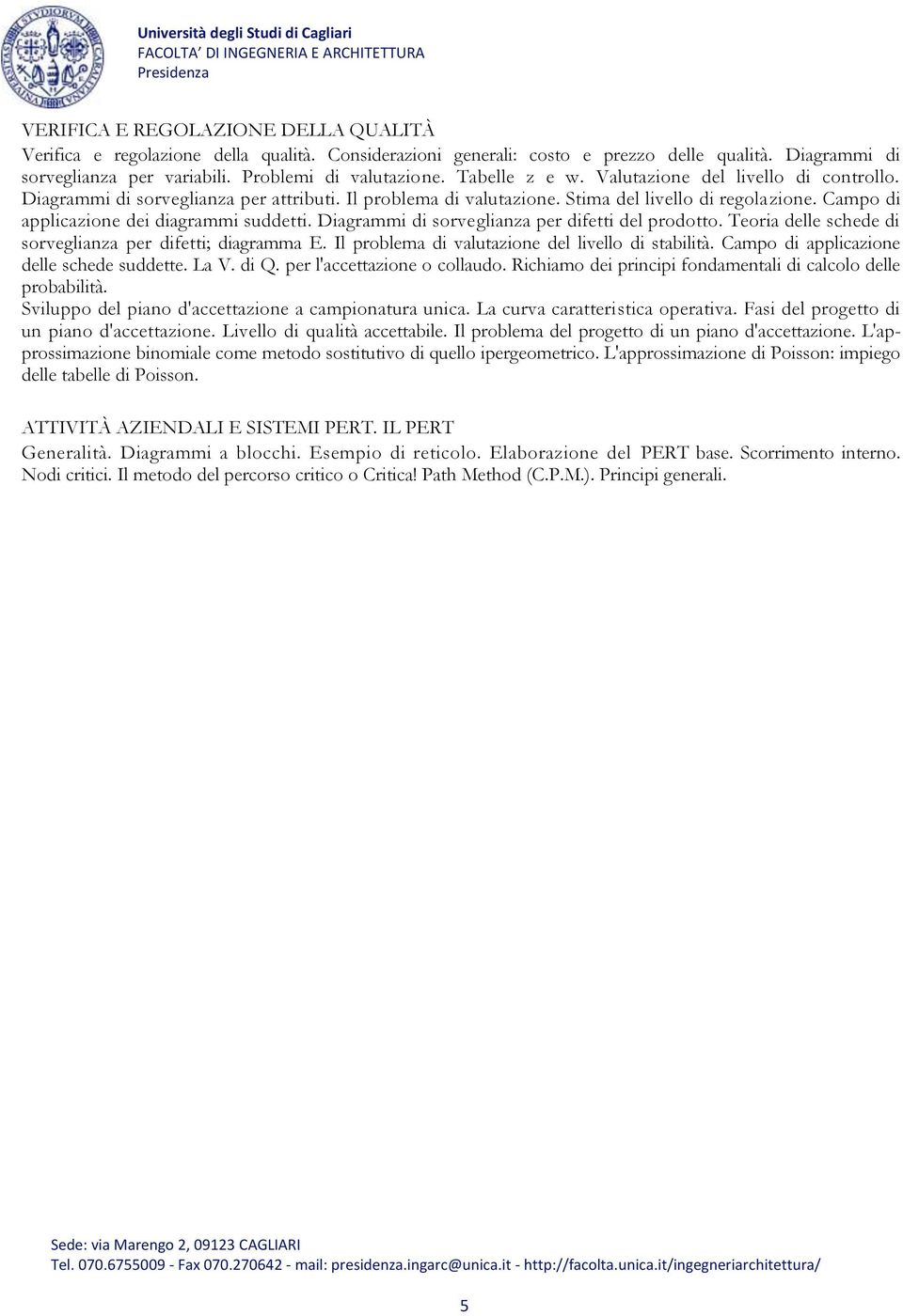 Campo di applicazione dei diagrammi suddetti. Diagrammi di sorveglianza per difetti del prodotto. Teoria delle schede di sorveglianza per difetti; diagramma E.