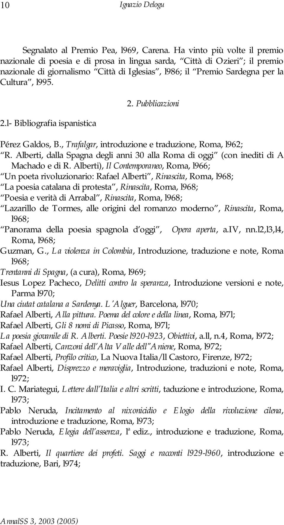 l- Bibliografia ispanistica 2. Pubblicazioni Pérez Galdos, B., Trafalgar, introduzione e traduzione, Roma, l962; R.