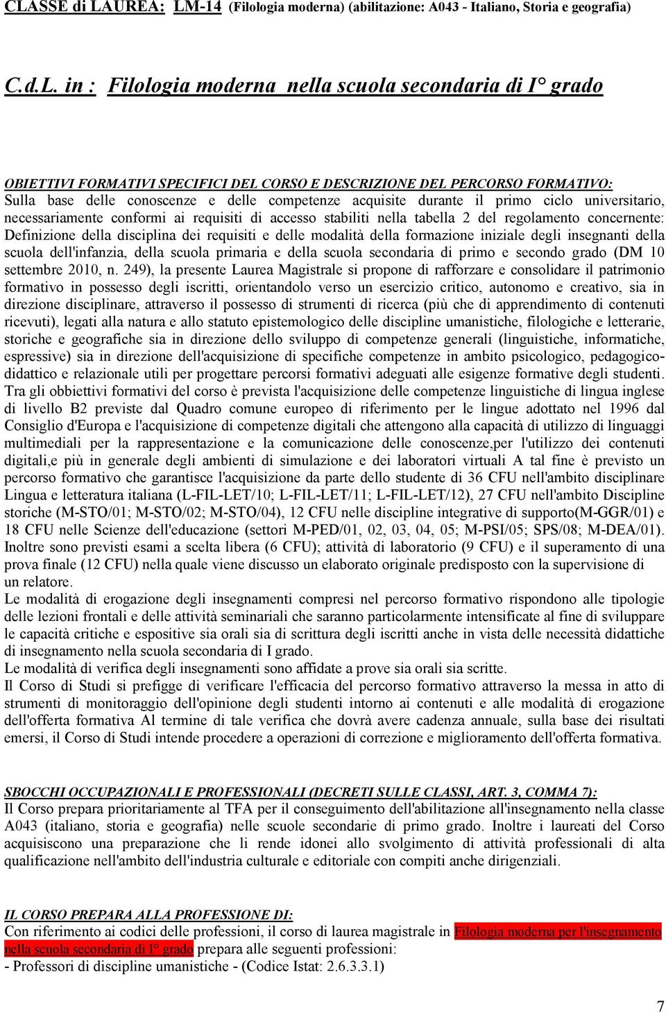 nella tabella 2 del regolamento concernente: Definizione della disciplina dei requisiti e delle modalità della formazione iniziale degli insegnanti della scuola dell'infanzia, della scuola primaria e