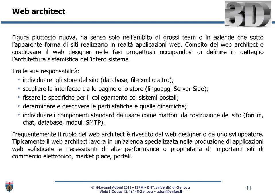 Tra le sue responsabilità: individuare gli store del sito(database, file xml o altro); scegliere le interfacce tra le pagine e lo store(linguaggi Server Side); fissare le specifiche per il