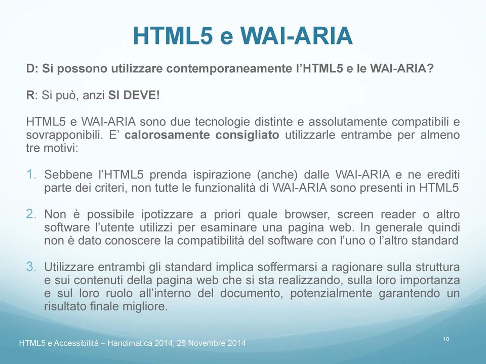 Sebbene l HTML5 prenda ispirazione (anche) dalle WAI-ARIA e ne erediti parte dei criteri, non tutte le funzionalità di WAI-ARIA sono presenti in HTML5 2.