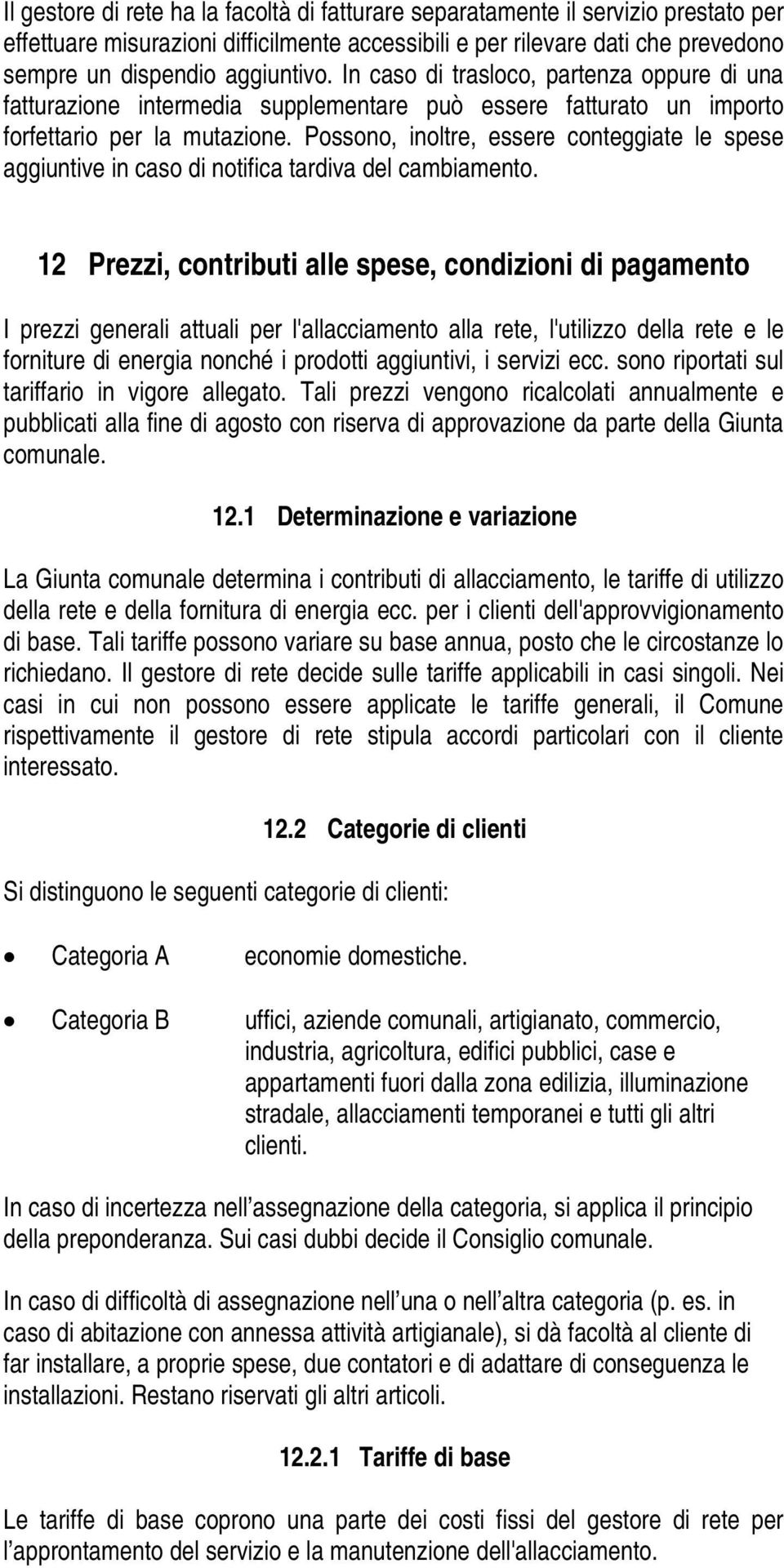 Possono, inoltre, essere conteggiate le spese aggiuntive in caso di notifica tardiva del cambiamento.