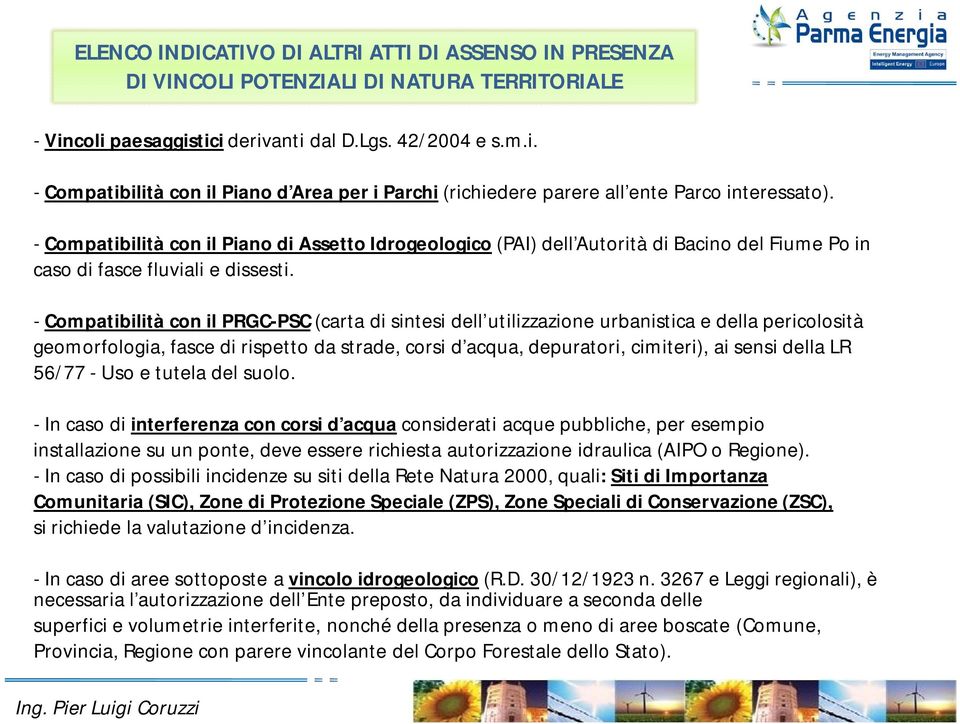 - Compatibilità con il Piano di Assetto Idrogeologico (PAI) dell Autorità di Bacino del Fiume Po in caso di fasce fluviali e dissesti.