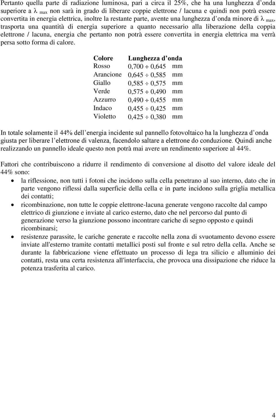 elettrone / lacuna, energia che pertanto non potrà essere convertita in energia elettrica ma verrà persa sotto forma di calore.