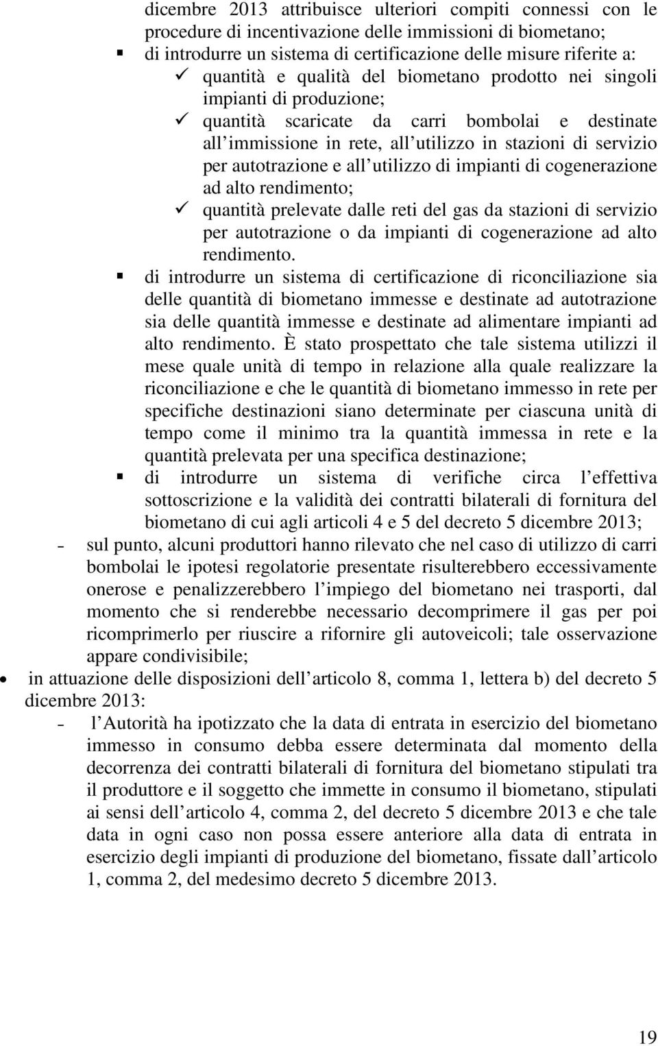 utilizzo di impianti di cogenerazione ad alto rendimento; quantità prelevate dalle reti del gas da stazioni di servizio per autotrazione o da impianti di cogenerazione ad alto rendimento.