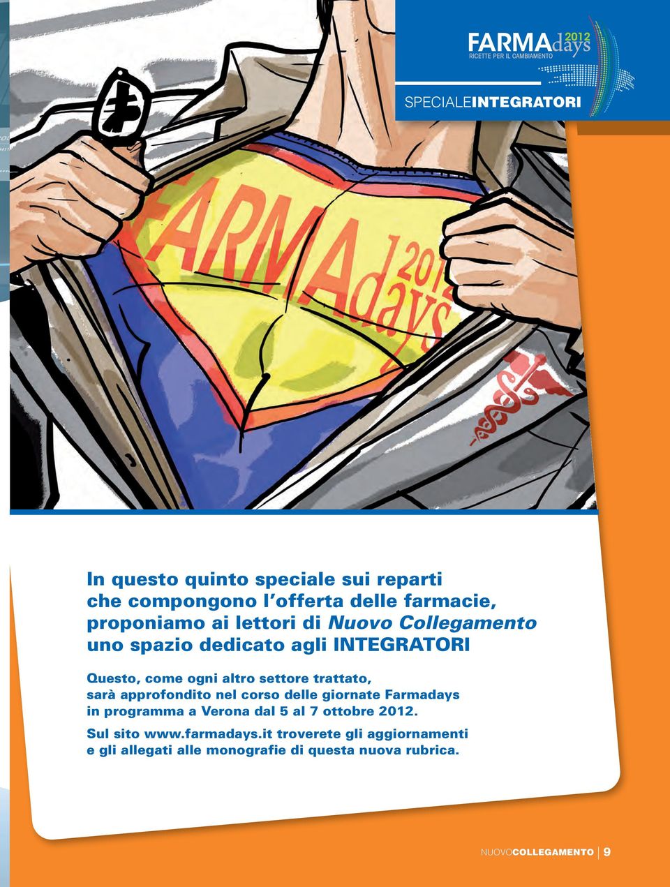 sarà approfondito nel corso delle giornate Farmadays in programma a Verona dal 5 al 7 ottobre 2012. Sul sito www.