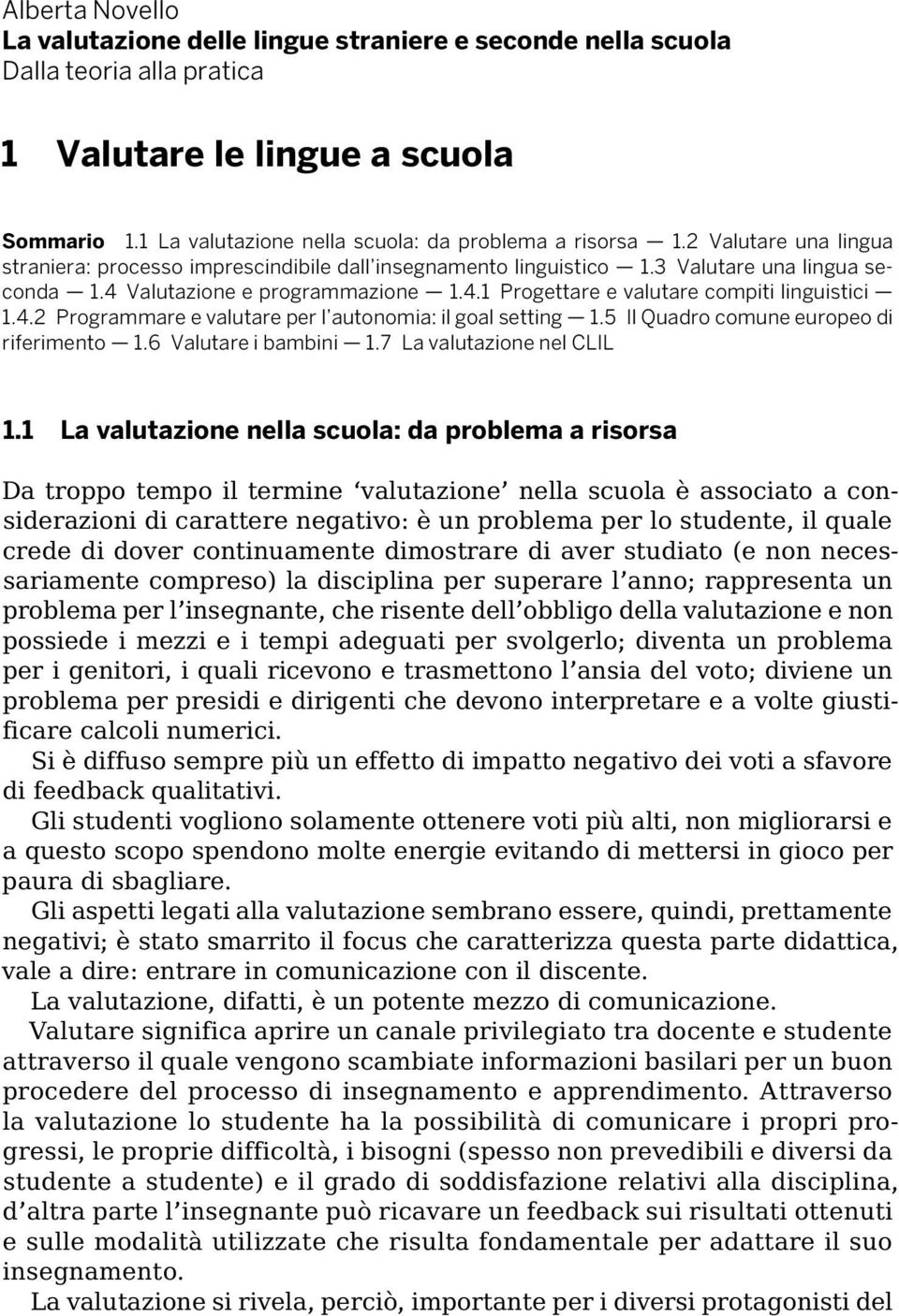 4.2 Programmare e valutare per l autonomia: il goal setting 1.5 Il Quadro comune europeo di riferimento 1.6 Valutare i bambini 1.7 La valutazione nel CLIL 1.