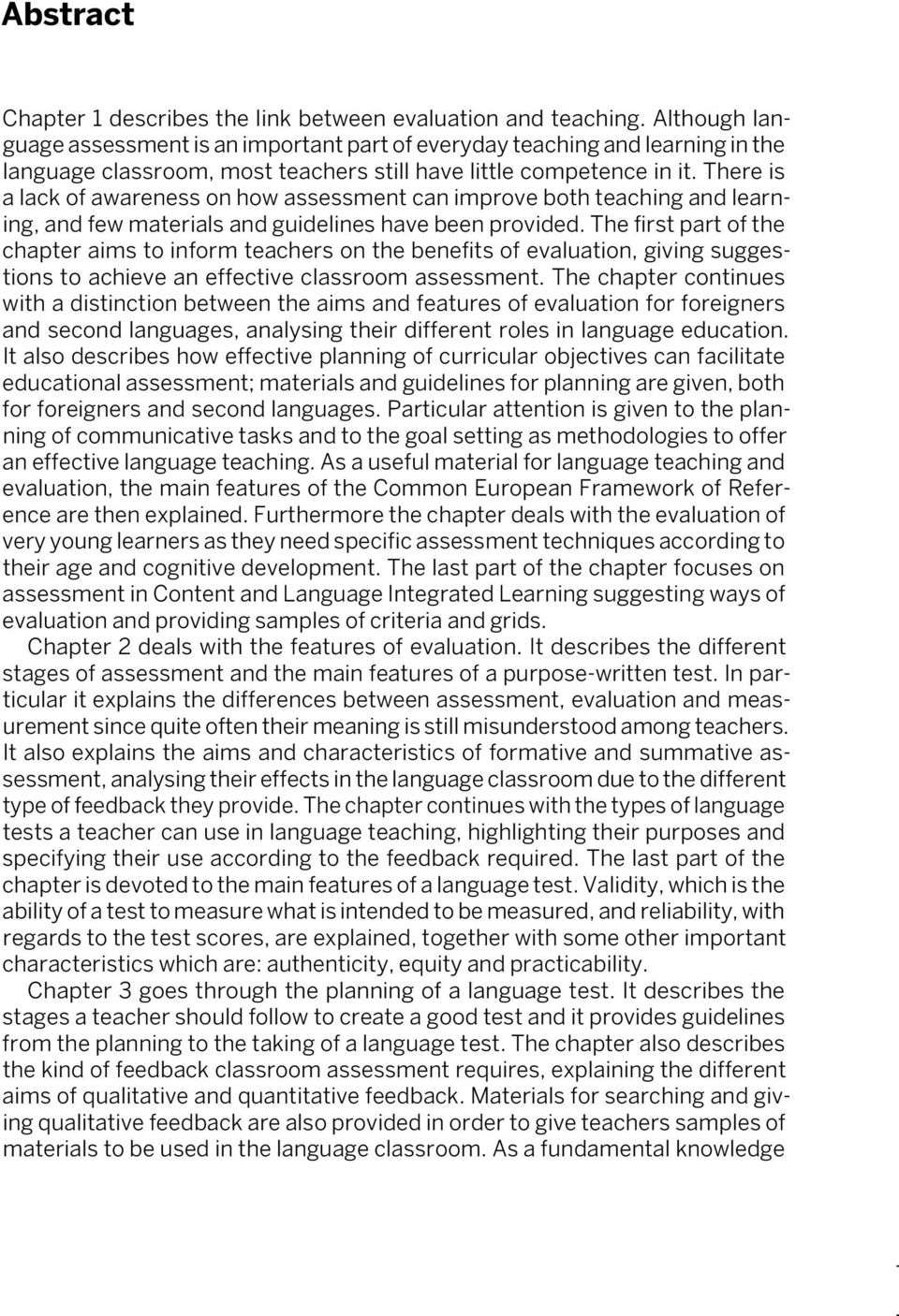 There is a lack of awareness on how assessment can improve both teaching and learning, and few materials and guidelines have been provided.