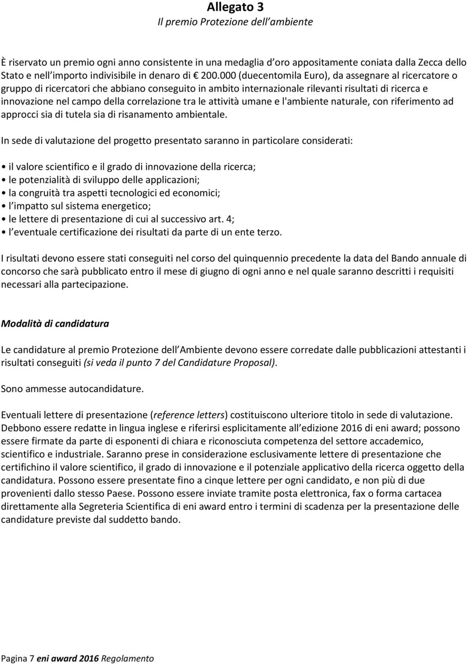 correlazione tra le attività umane e l'ambiente naturale, con riferimento ad approcci sia di tutela sia di risanamento ambientale.