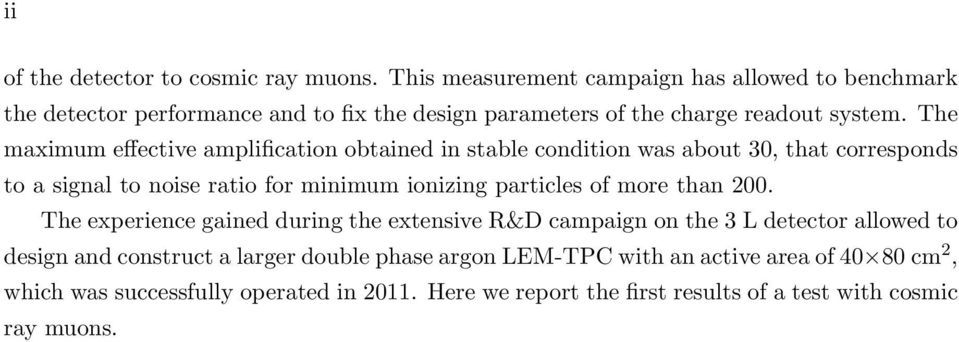 The maximum effective amplification obtained in stable condition was about 30, that corresponds to a signal to noise ratio for minimum ionizing particles of