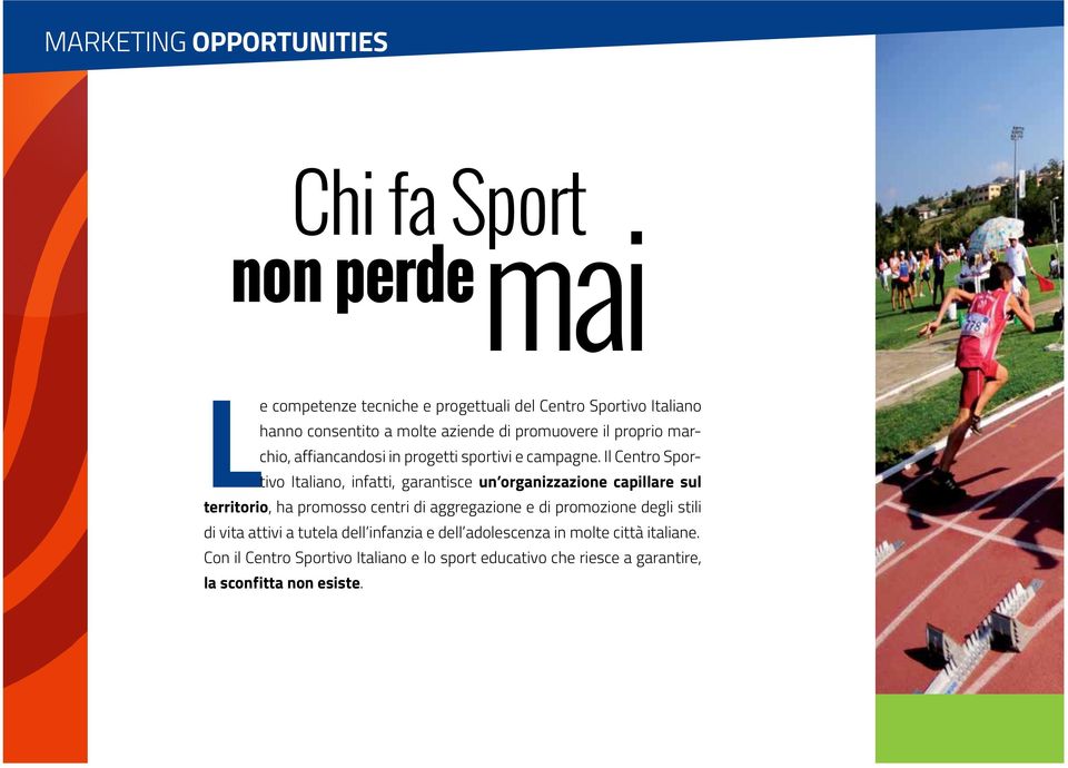 Il Centro Sportivo Italiano, infatti, garantisce un organizzazione capillare sul territorio, ha promosso centri di aggregazione e di