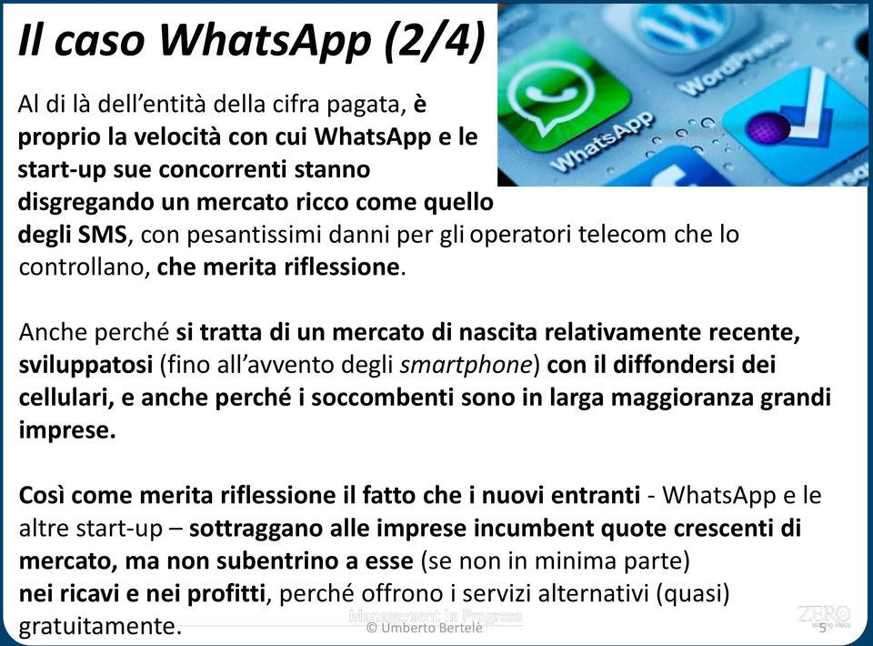 Anche perché si tratta di un mercato di nascita relativamente recente, sviluppatosi (fino all avvento degli smartphone) con il diffondersi dei cellulari, e anche perché i soccombenti sono in larga