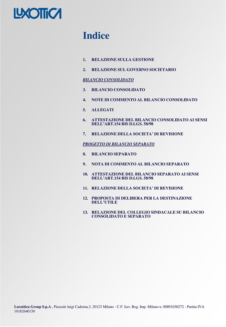 NOTA DI COMMENTO AL BILANCIO SEPARATO 10. ATTESTAZIONE DEL BILANCIO SEPARATO AI SENSI DELL ART.154 BIS D.LGS. 58/98 11. RELAZIONE DELLA SOCIETA DI REVISIONE 12.