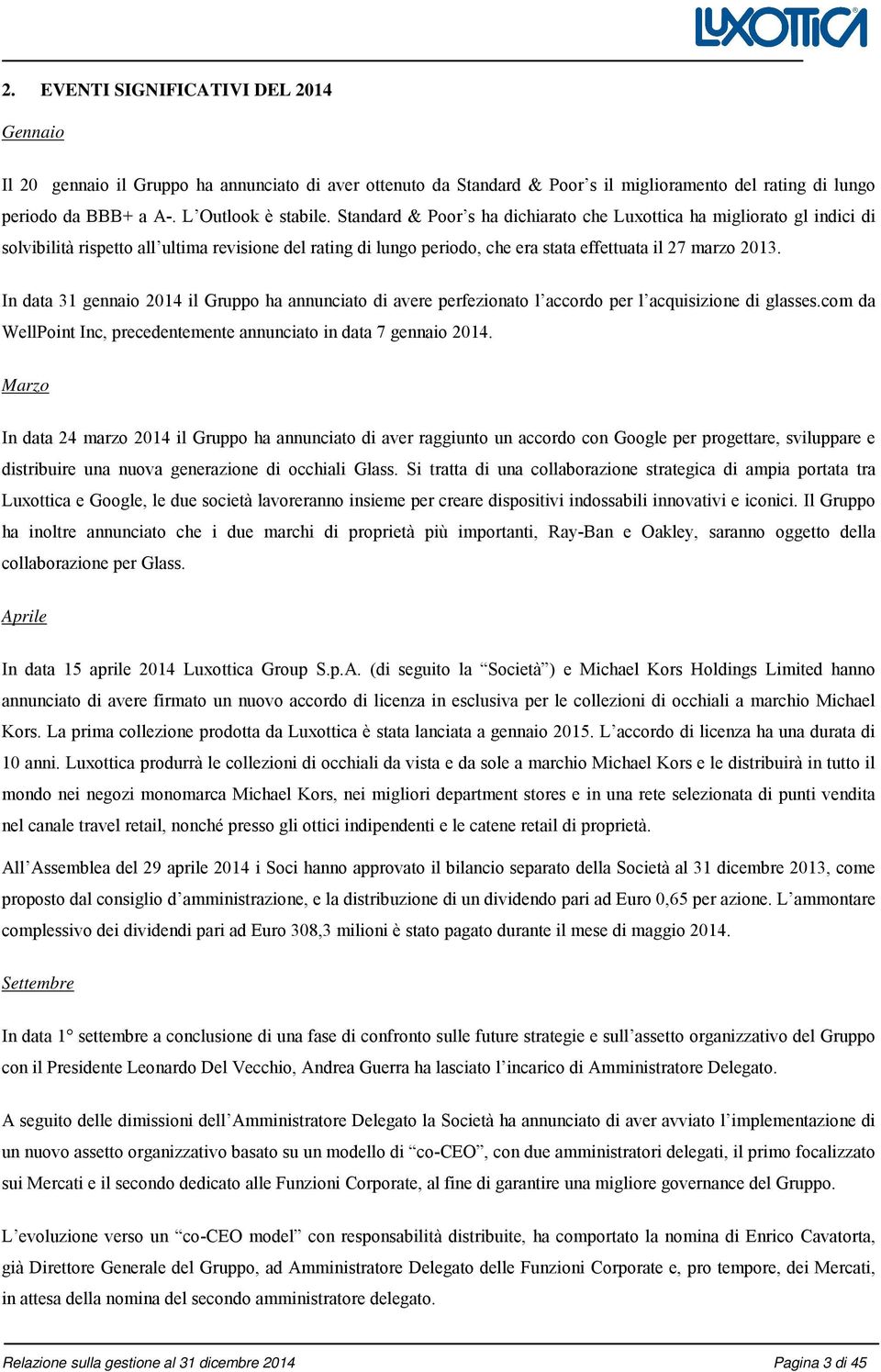 In data 31 gennaio 2014 il Gruppo ha annunciato di avere perfezionato l accordo per l acquisizione di glasses.com da WellPoint Inc, precedentemente annunciato in data 7 gennaio 2014.