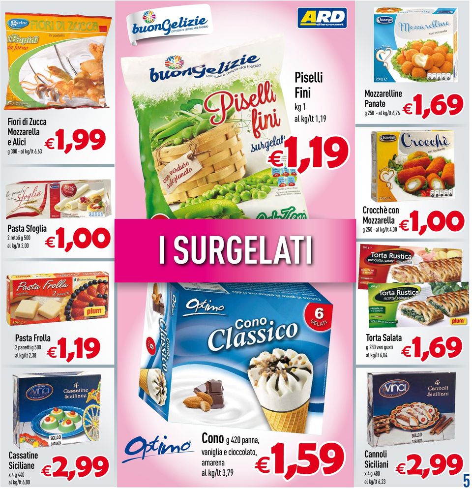 Pasta Frolla 2 panetti g 500 /lt 2,38 1,19 Torta Salata g 280 vari gusti /lt 6,04 1,69 Cassatine Siciliane x 4 g 440