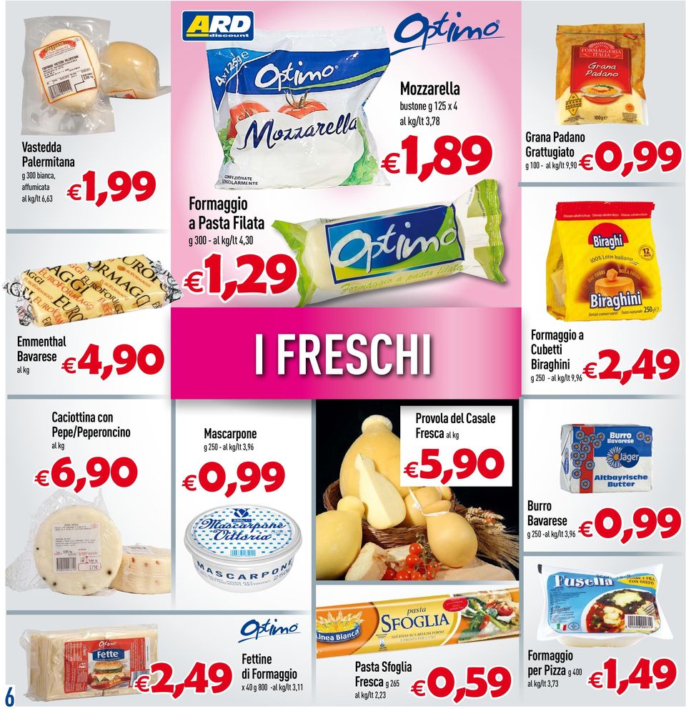 250 - /lt 9,96 Caciottina con Pepe/Peperoncino 6,90 Mascarpone g 250 - /lt 3,96 Provola del Casale Fresca 5,90 Burro Bavarese g 250