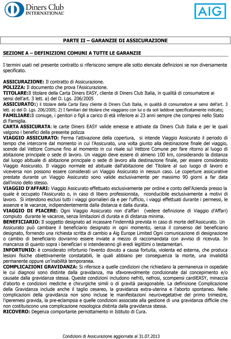 TITOLARE:Il Il titolare della Carta Diners EASY, cliente di Diners Club Italia, in qualità di consumatore ai sensi dell art. 3 lett. a) del D. Lgs.