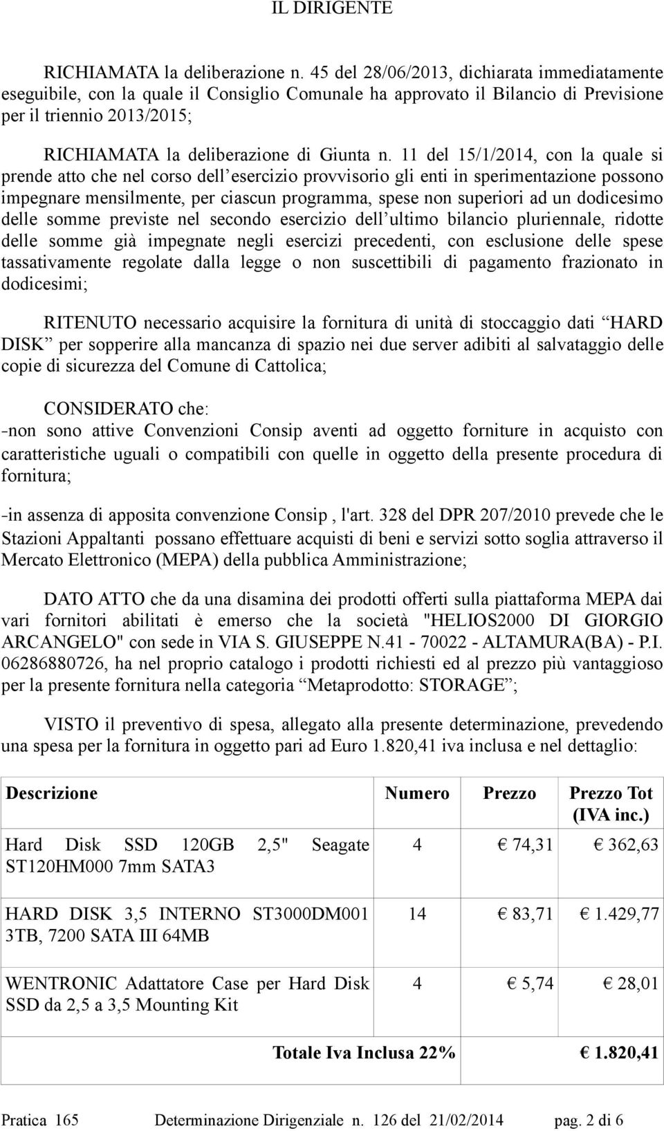 11 del 15/1/2014, con la quale si prende atto che nel corso dell esercizio provvisorio gli enti in sperimentazione possono impegnare mensilmente, per ciascun programma, spese non superiori ad un