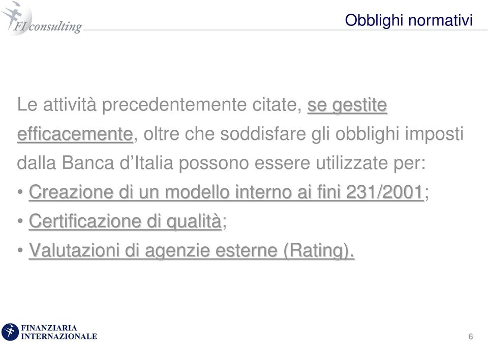 Italia possono essere utilizzate per: Creazione di un modello interno ai