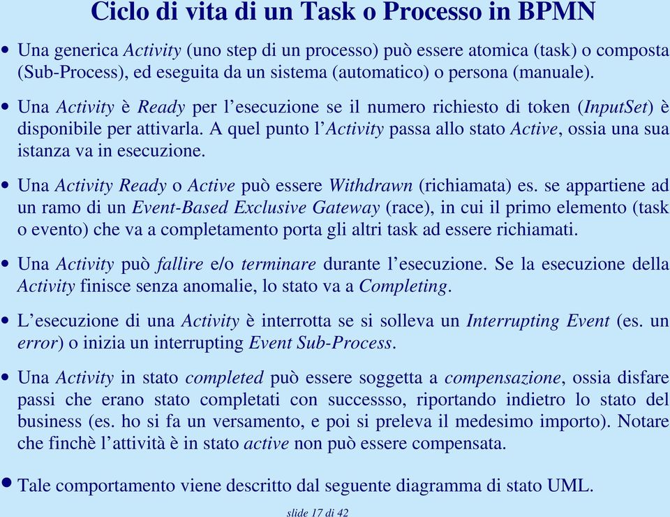 A quel punto l Activity passa allo stato Active, ossia una sua istanza va in esecuzione. Una Activity Ready o Active può essere Withdrawn (richiamata) es.