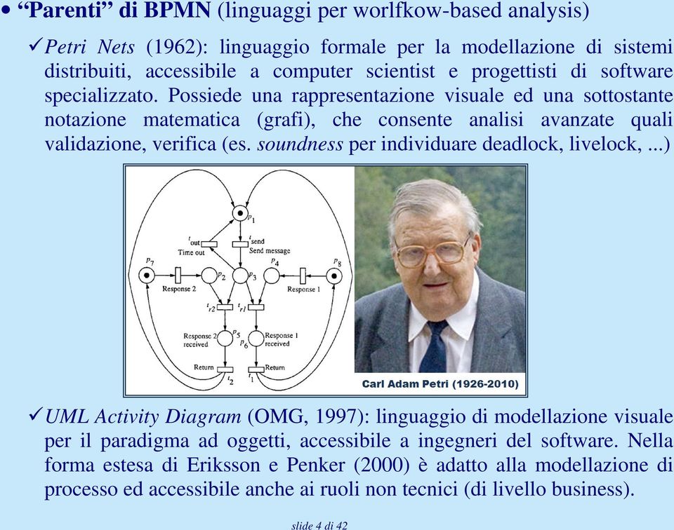 Possiede una rappresentazione visuale ed una sottostante notazione matematica (grafi), che consente analisi avanzate quali validazione, verifica (es.