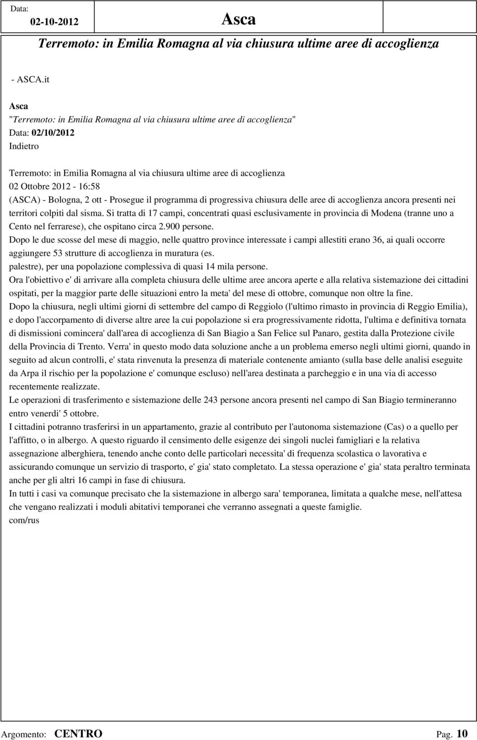 - Bologna, 2 ott - Prosegue il programma di progressiva chiusura delle aree di accoglienza ancora presenti nei territori colpiti dal sisma.