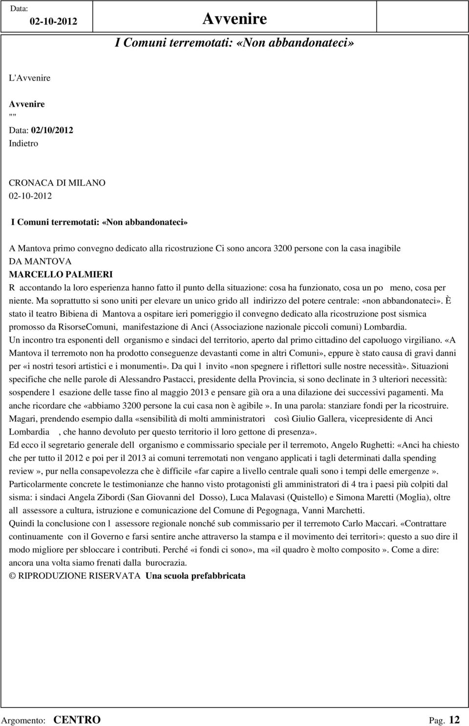 cosa un po meno, cosa per niente. Ma soprattutto si sono uniti per elevare un unico grido allindirizzo del potere centrale: «non abbandonateci».