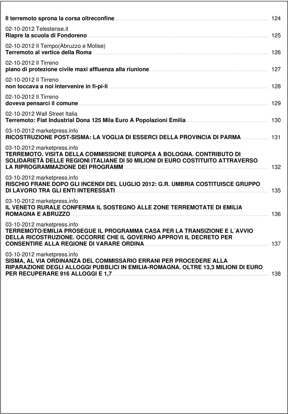 .. 128 02-10-2012 Il Tirreno doveva pensarci il comune... 129 02-10-2012 Wall Street Italia Terremoto: Fiat Industrial Dona 125 Mila Euro A Popolazioni Emilia... 130 03-10-2012 marketpress.