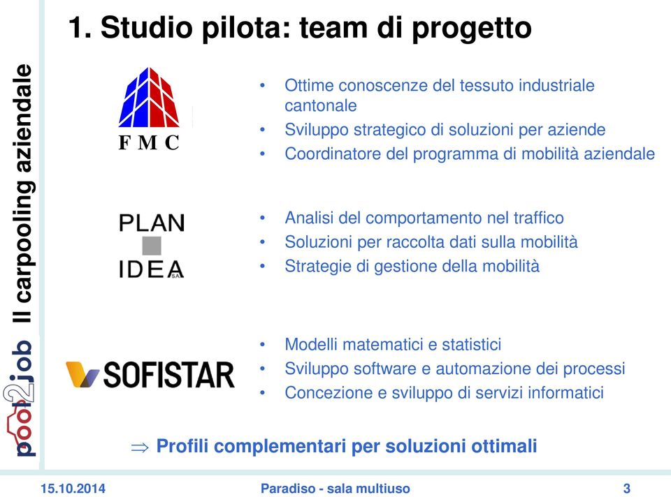 sulla mobilità Strategie di gestione della mobilità Modelli matematici e statistici Sviluppo software e automazione dei