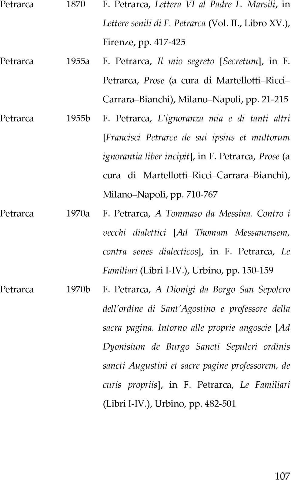Petrarca, L ignoranza mia e di tanti altri [Francisci Petrarce de sui ipsius et multorum ignorantia liber incipit], in F.