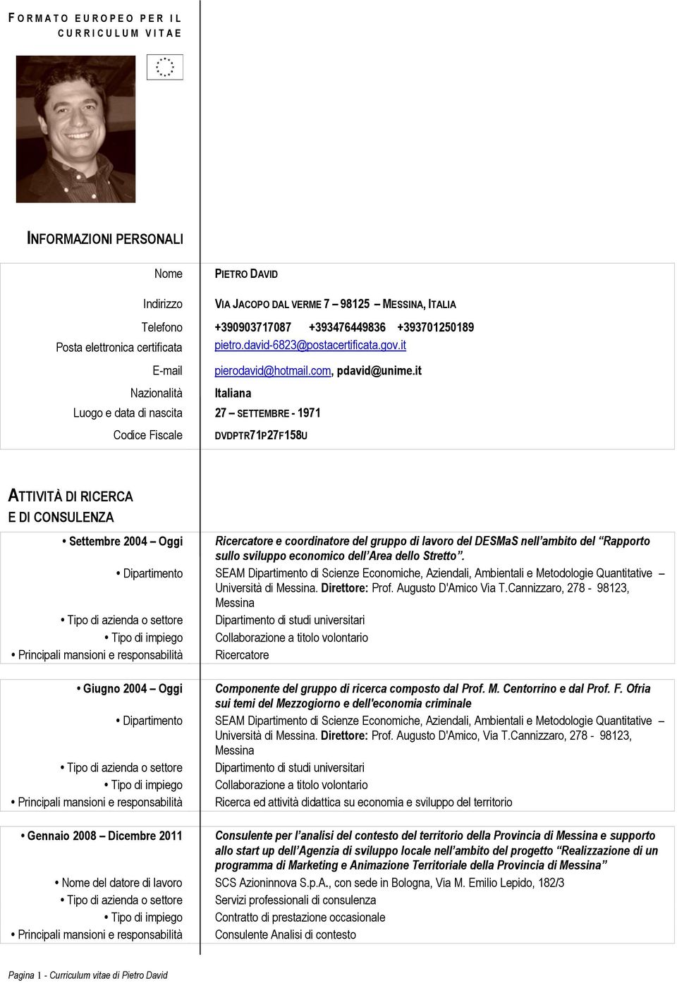 it Nazionalità Italiana Luogo e data di nascita 27 SETTEMBRE - 1971 Codice Fiscale DVDPTR71P27F158U ATTIVITÀ DI RICERCA E DI CONSULENZA Settembre 2004 Oggi Ricercatore e coordinatore del gruppo di