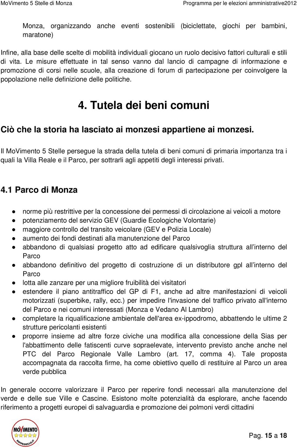 definizione delle politiche. 4. Tutela dei beni comuni Ciò che la storia ha lasciato ai monzesi appartiene ai monzesi.