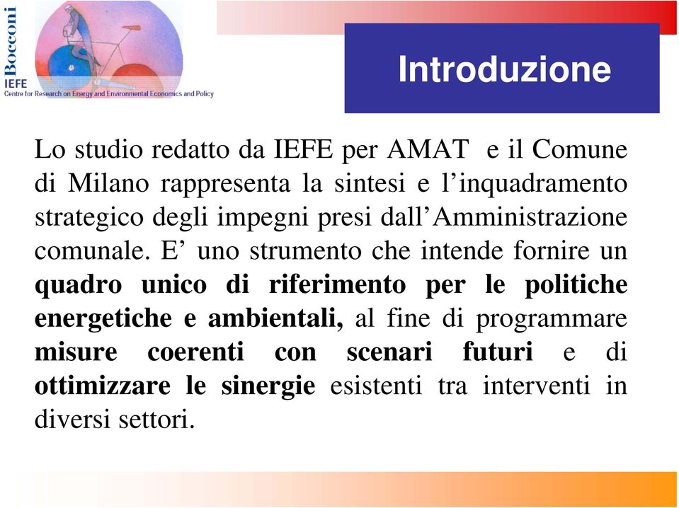 E uno strumento che intende fornire un quadro unico di riferimento per le politiche energetiche e