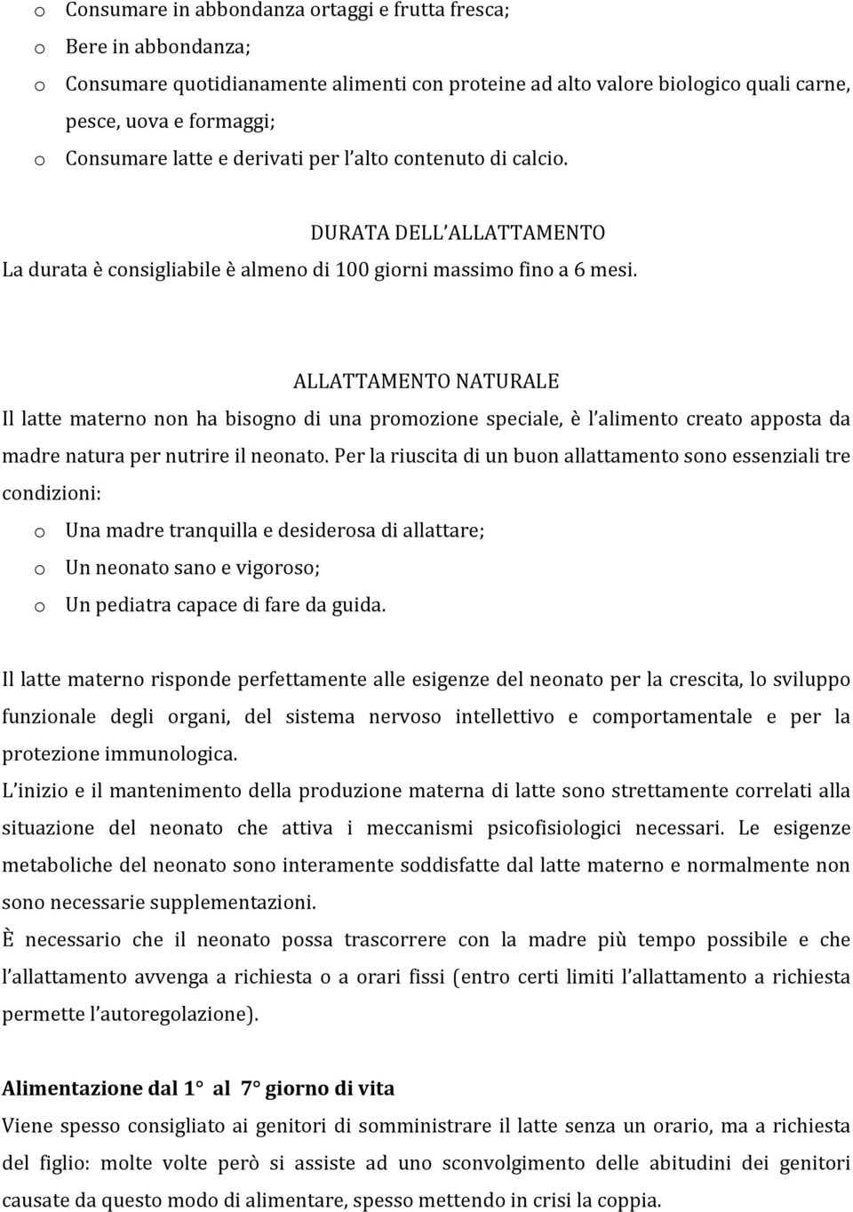 ALLATTAMENTO NATURALE Il latte materno non ha bisogno di una promozione speciale, è l alimento creato apposta da madre natura per nutrire il neonato.