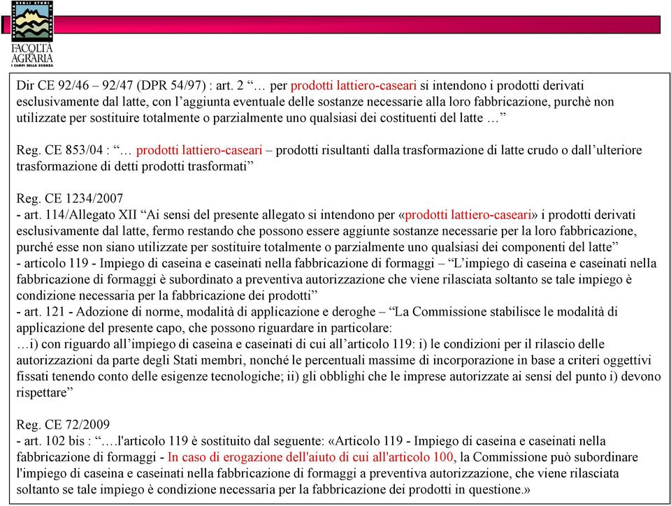 sostituire totalmente o parzialmente uno qualsiasi dei costituenti del latte Reg.