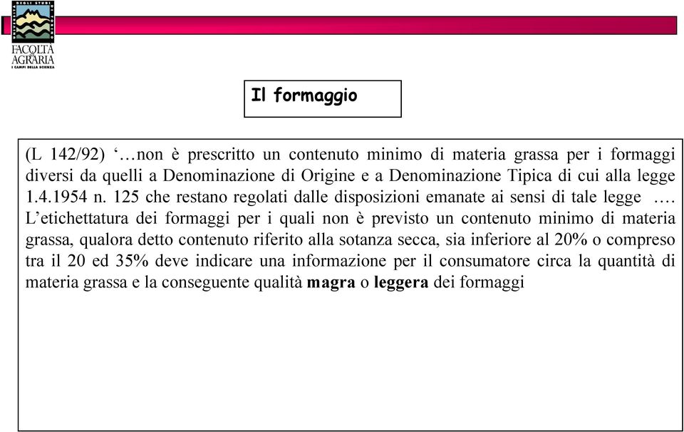 L etichettatura dei formaggi per i quali non è previsto un contenuto minimo di materia grassa, qualora detto contenuto riferito alla sotanza secca, sia