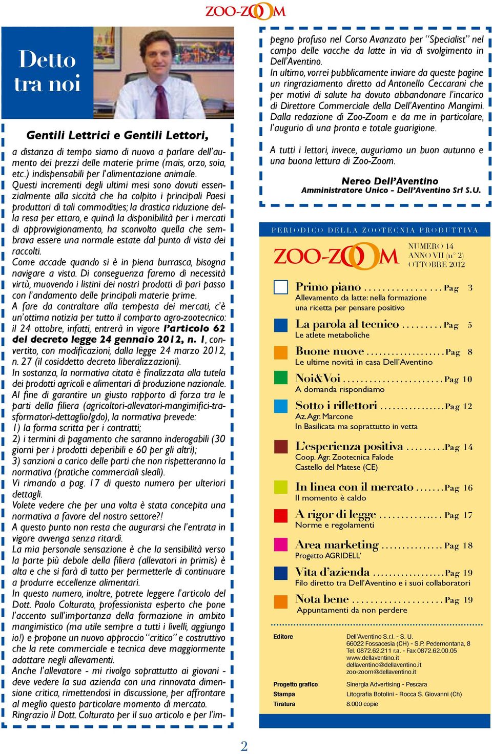 Questi incrementi degli ultimi mesi sono dovuti essenzialmente alla siccità che ha colpito i principali Paesi produttori di tali commodities; la drastica riduzione della resa per ettaro, e quindi la