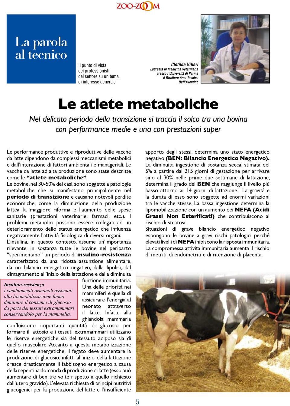 riproduttive delle vacche da latte dipendono da complessi meccanismi metabolici e dall interazione di fattori ambientali e manageriali.