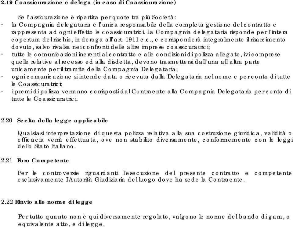 risarcimento dovuto, salvo rivalsa nei confronti delle altre imprese coassicuratrici; tutte le comunicazioni inerenti al contratto e alle condizioni di polizza allegate, ivi comprese quelle relative