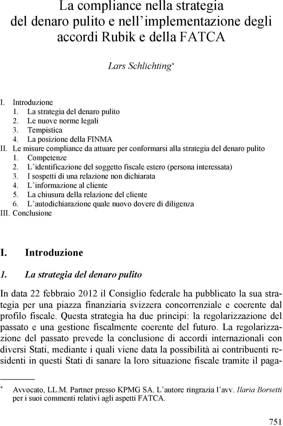 L identificazione del soggetto fiscale estero (persona interessata) 3. I sospetti di una relazione non dichiarata 4. L informazione al cliente 5. La chiusura della relazione del cliente 6.