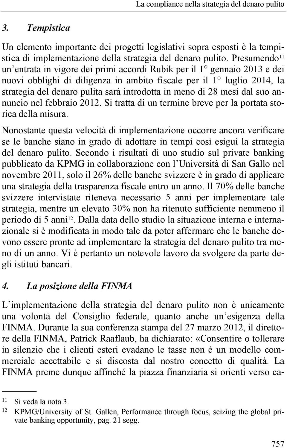 introdotta in meno di 28 mesi dal suo annuncio nel febbraio 2012. Si tratta di un termine breve per la portata storica della misura.