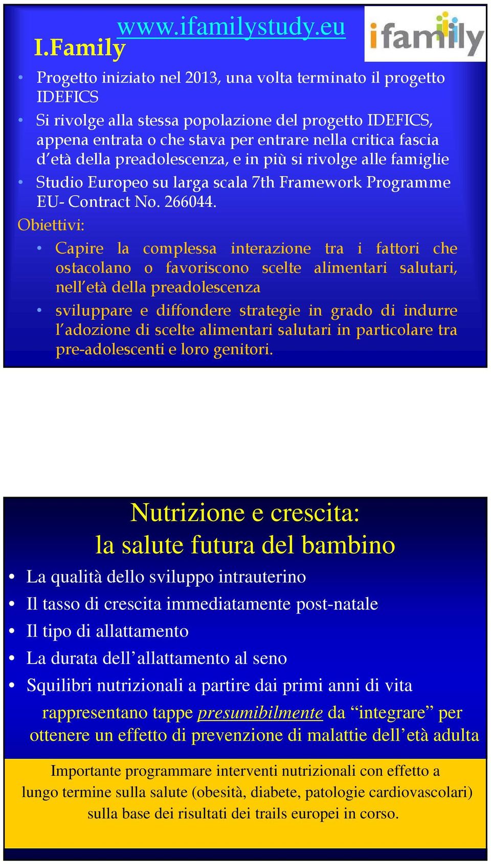 della preadolescenza, e in più si rivolge alle famiglie Studio Europeo su larga scala 7th Framework Programme EU- Contract No. 266044.