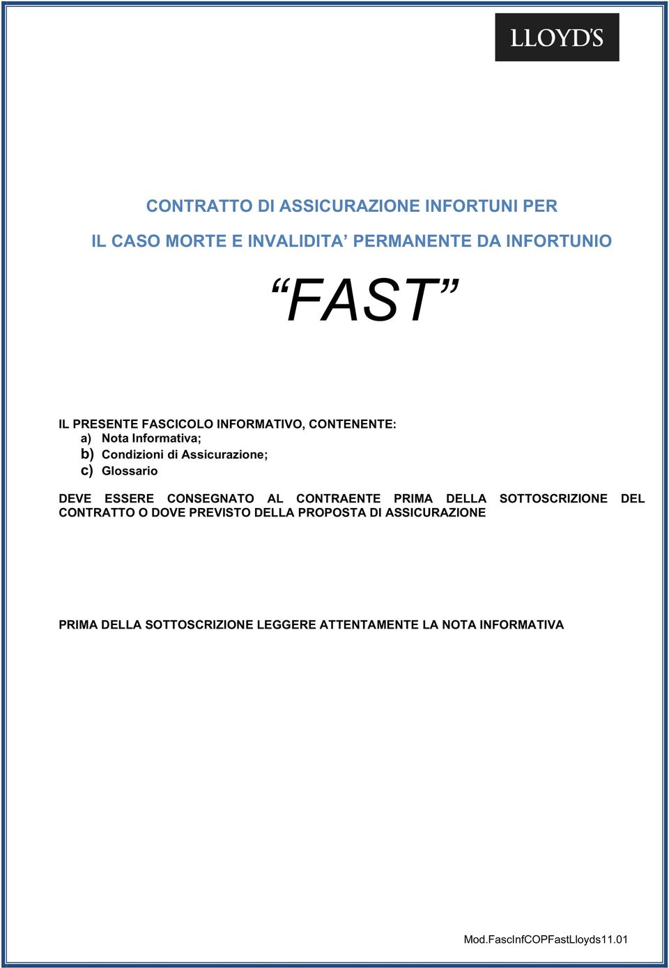 Glossario DEVE ESSERE CONSEGNATO AL CONTRAENTE PRIMA DELLA SOTTOSCRIZIONE DEL CONTRATTO O DOVE PREVISTO