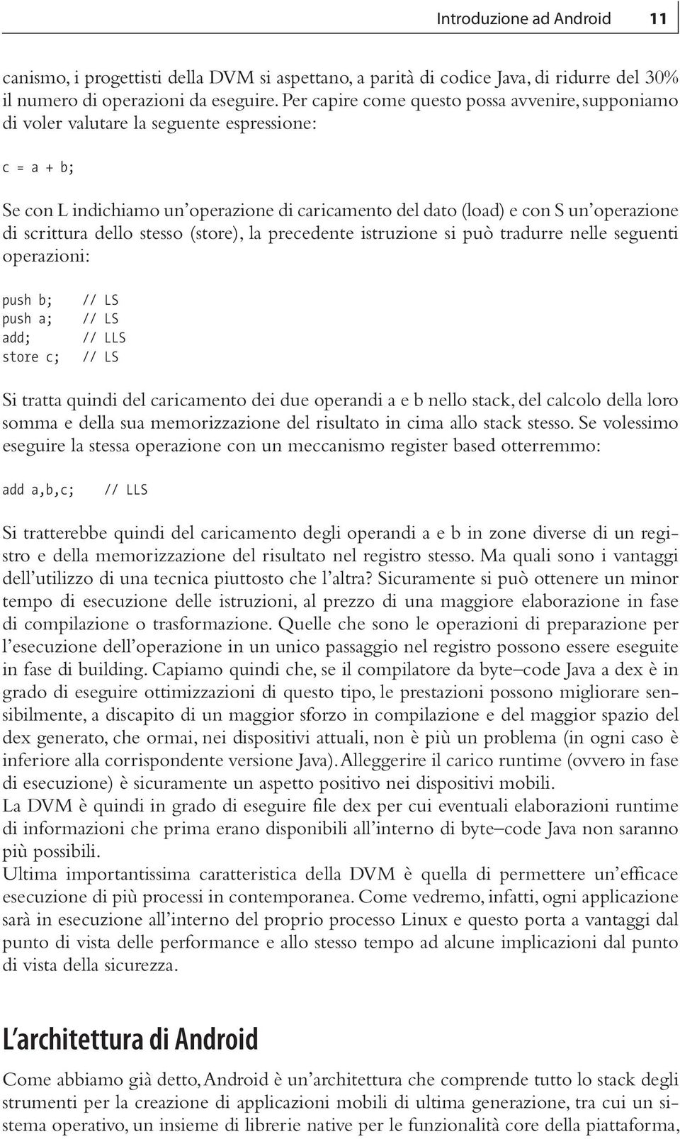 scrittura dello stesso (store), la precedente istruzione si può tradurre nelle seguenti operazioni: push b; push a; add; store c; // LS // LS // LLS // LS Si tratta quindi del caricamento dei due