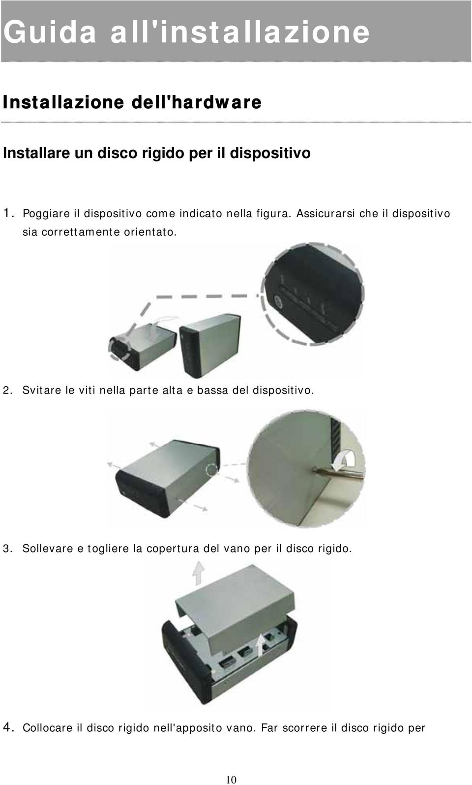 Assicurarsi che il dispositivo sia correttamente orientato. 2.