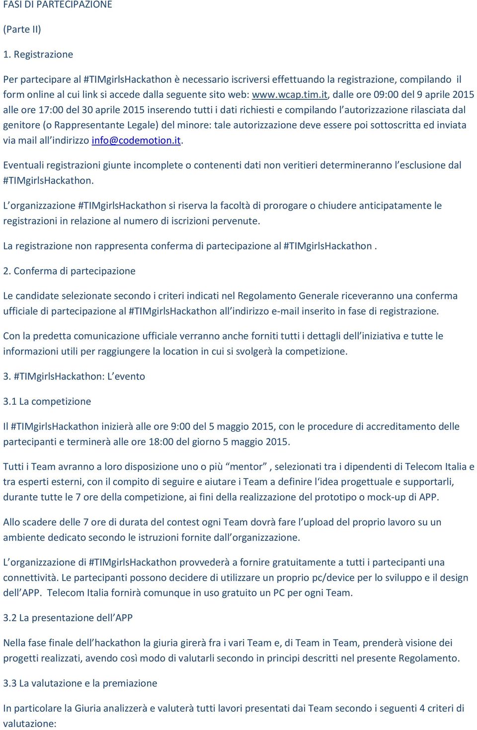 it, dalle ore 09:00 del 9 aprile 2015 alle ore 17:00 del 30 aprile 2015 inserendo tutti i dati richiesti e compilando l autorizzazione rilasciata dal genitore (o Rappresentante Legale) del minore: