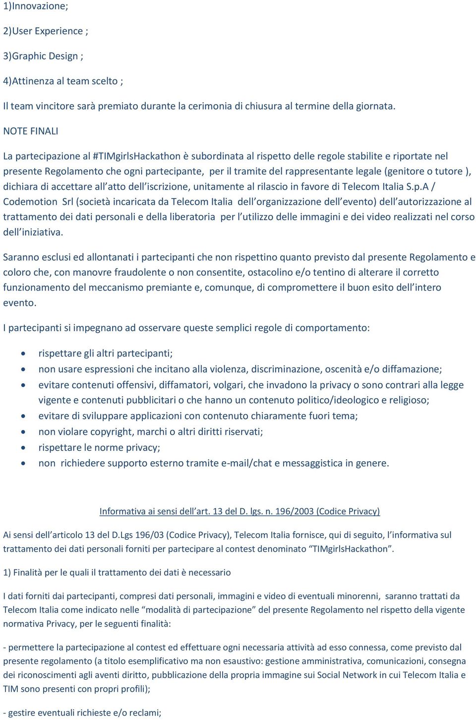 legale (genitore o tutore ), dichiara di accettare all atto dell iscrizione, unitamente al rilascio in favore di Telecom Italia S.p.